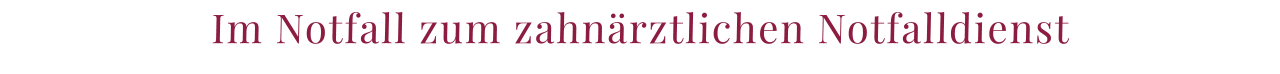 Im Notfall zum zahnärztlichen Notfalldienst