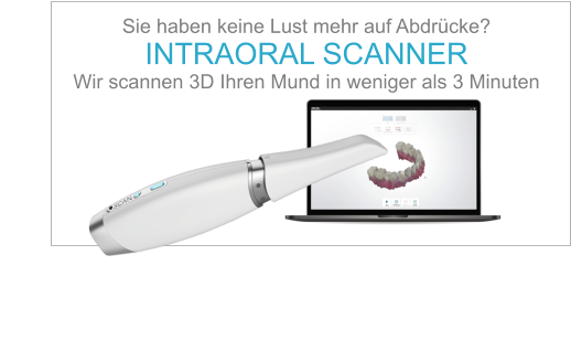 Sie haben keine Lust mehr auf Abdrücke? INTRAORAL SCANNER Wir scannen 3D Ihren Mund in weniger als 3 Minuten